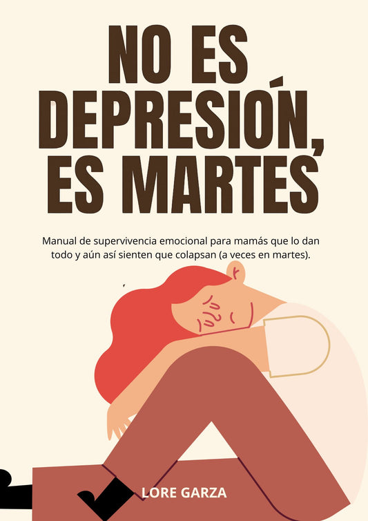No es depresión, es martes – Libro digital para mujeres que lo sostienen todo sin soltarlo