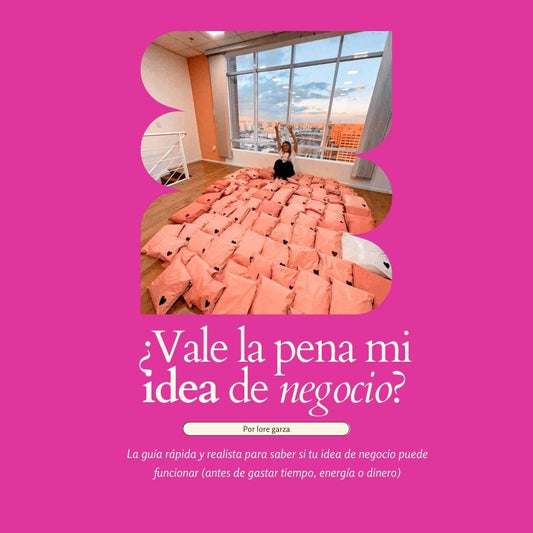 ¿Vale la pena mi idea? – Guía para validar tu negocio antes de invertir tiempo o dinero